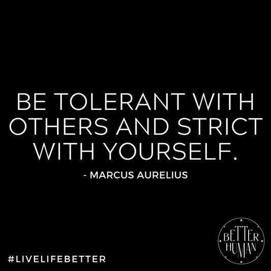 "Be tolerant with others and strict with yourself. "